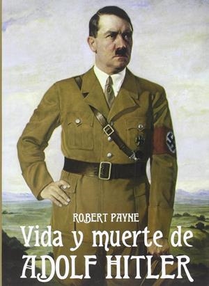 VIDA Y MUERTE DE ADOLPH HITLER, LA | 9788494405495 | PAYNE, ROBERT