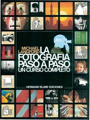 LA FOTOGRAFIA PASO A PASO. UN CURSO COMPLETO | 9788487756016 | LANGFORD, MICHAEL