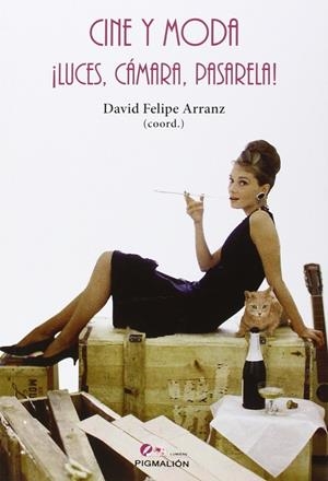 CINE Y MODA ¡LUCES, CÁMARA, PASARELA! | 9788416447237 | ARRANZ, DAVID FELIPE (COORD.)