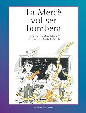 MERCÈ VOL SER BOMBERA, LA | 9788472904460 | MONCÓ, BEATRIZ