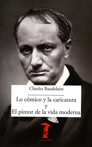 CÓMICO Y LA CARICATURA Y EL PINTOR DE LA VIDA MODERNA, LO | 9788477743064 | BAUDELAIRE, CHARLES