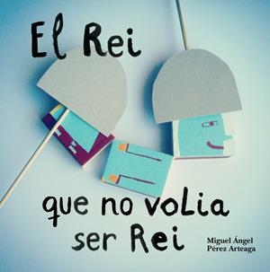 REI QUE NO VOLIA SER REI, EL | 9788494429415 | PÉREZ ARTEAGA, MIGUEL ÁNGEL