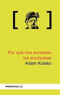 POR QUÉ NOS ENCANTAN LOS SOCIÓPATAS | 9788415373247 | KOTSKO, ADAM