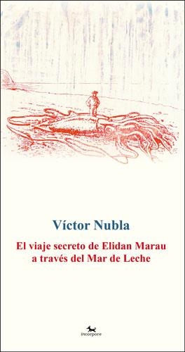 VIAJE SECRETO DE ELIDAN MARAU A TRAVÉS DEL MAR DE LECHE, EL | 9788494510809 | NUBLA, VÍCTOR