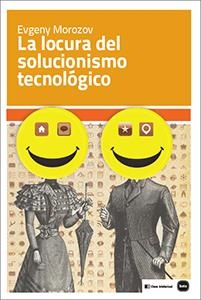 LA LOCURA DEL SOLUCIONISMO TECNOLÓGICO | 9788415917199 | MOROZOV, EVGENY