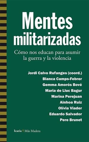 MENTES MILITARIZADAS | 9788498887112 | CAMPS-FEBRER, BLANCA/AMORÓS BOVÉ, GEMMA/DE LLUC BAGUR, MARIA/PEREJUAN, MARINA/RUIZ, AINHOA/VIADER, O