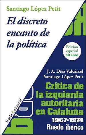 EL DISCRETO ENCANTO DE LA POLÍTICA. CRÍTICA DE LA IZQUIERDA AUTORITARIA EN CATAL | 9788498887082 | LÓPEZ PETIT, SANTIAGO / DÍAZ VALCÁRCEL, JOSÉ ANTONIO
