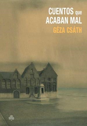 CUENTOS QUE ACABAN MAL | 9788492890989 | CSÁTH, GÉZA