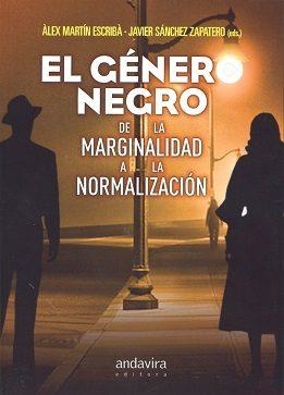 GÉNERO NEGRO, EL . DE LA MARGINALIDAD A LA NORMALIZACIÓN | 9788484089056 | MARTÍN ESCRIBÀ, ÀLEX /  SÁNCHEZ ZAPATERO, JAVIER