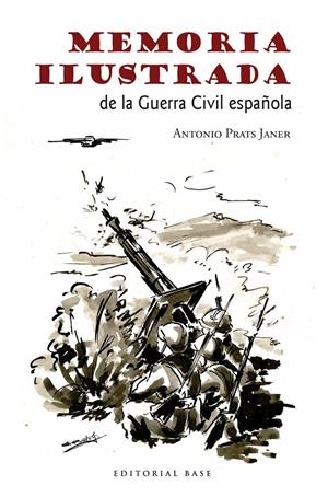 MEMORIA ILUSTRADA DE LA GUERRA CIVIL | 9788415706465 | ANTONIO, PRATS