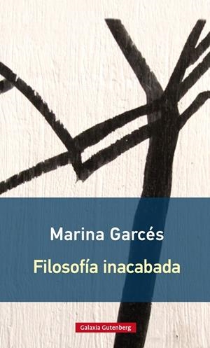FILOSOFÍA INACABADA | 9788416734603 | GARCÉS, MARINA
