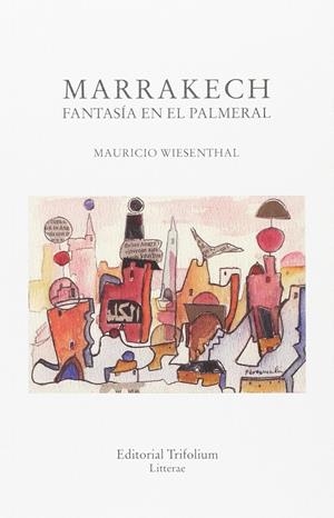 MARRAKECH, FANTASÍA EN EL PALMERAL | 9788494409271 | WIESENTHAL, MAURICIO