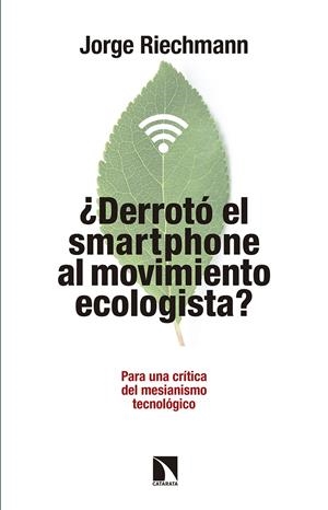 DERROTO EL SMARTPHONE AL MOVIMIENTO ECOLOGISTA | 9788490972151 | RIECHMANN, JORGE