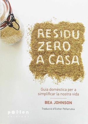 RESIDU ZERO A CASA . GUIA DOMÈSTICA PER A SIMPLIFICAR LA NOSTRA VISA | 9788416828036 | JOHNSON , BEA