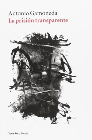LA PRISION TRANSPARENTE | 9788416193547 | GAMONEDA, ANTONIO