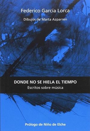 DONDE NO SE HIELA EL TIEMPO : ESCRITOS SOBRE MÚSICA | 9788494539862 | GARCÍA LORCA, FEDERICO