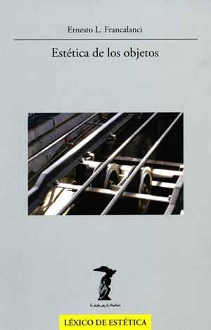 ESTÉTICA DE LOS OBJETOS | 9788477746973 | FRANCALANCI, ERNESTO L.