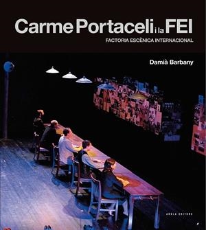 CARME PORTACELI I LA FEI : FACTORIA ESCÈNICA INTERNACIONAL | 9788494624711 | BARBANY, DAMIÀ (1948-)