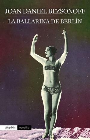 LA BALLARINA DE BERLÍN | 9788416367924 | BEZSONOFF, JEAN DANIEL