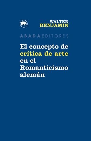EL CONCEPTO DE CRÍTICA DE ARTE EN EL ROMANTICISMO ALEMÁN | 9788416160747 | BENJAMIN, WALTER