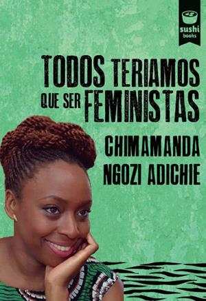 TODOS TERIAMOS QUE SER FEMINISTAS | 9788415920991 | NGOZI ADICHIE, CHIMAMANDA