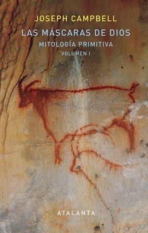 LAS MÁSCARAS DE DIOS. MITOLOGÍA PRIMITIVA. VOL. I | 9788494613630 | CAMPBELL, JOSEPH