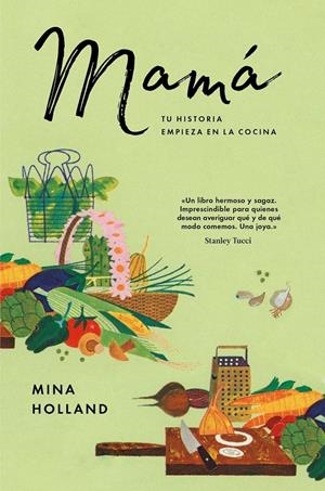 MAMÁ: TU HISTORIA EMPIEZA EN  LA COCINA | 9788416665860 | HOLLAND, MINA