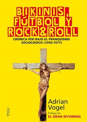 BIKINIS, FÚTBOL Y ROCK&ROLL | 9788416842025 | VOGEL, ADRIÁN