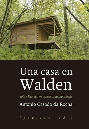UNA CASA EN WALDEN. SOBRE THOREAU Y CULTURA CONTEMPORÁNEA | 9788415862857 | CASADO DA ROCHA, ANTONIO