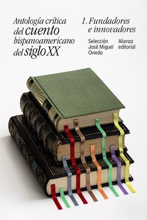 ANTOLOGÍA CRÍTICA DEL CUENTO HISPANOAMERICANO DEL SIGLO XX. VOLUMEN 1 | 9788491047414 | OVIEDO, JOSÉ MIGUEL