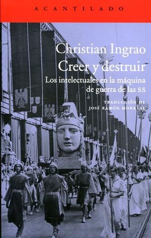 CREER Y DESTRUIR. LOS INTELECTUALES EN LA MÁQUINA DE GUERRA DE LAS SS | 9788416748488 | INGRAO, CHRISTIAN