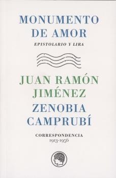MONUMENTO DE AMOR. CORRESPONDENCIA 1913-1956 | 9788493998899 | JIMENEZ, JUAN RAMON / CAMPRUBÍ, ZENOBIA