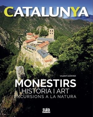 CATALUNYA MONESTIRS HISTÒRIA I ART EXCURSIONS A LA NATURA | 9788482166469 | ZAPATER, VALENTÍ