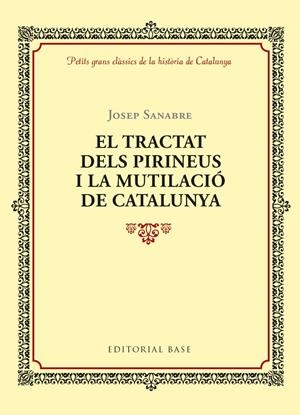 EL TRACTAT DELS PIRINEUS I LA MUTILACIÓ DE CATALUNYA | 9788416587964 | SANABRE, JOSEP