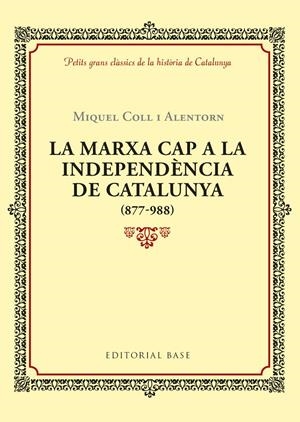 LA MARXA CAP A LA INDEPENDÈNCIA DE CATALUNYA (877-988) | 9788416587940 | COLL I ALENTORN, MIQUEL