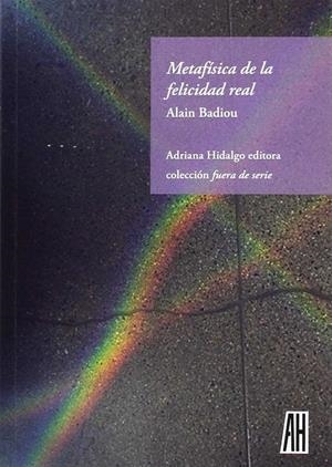 METAFÍSICA DE LA FELICIDAD REAL | 9788416287024 | BADIOU, ALAIN