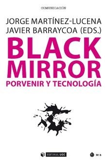 BLACK MIRROR. PORVENIR Y TECNOLOGÍA | 9788491169697 | MARTÍNEZ-LUCENA, JORGE / BARRAYCOA, JAVIER (EDS.)