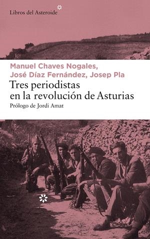 TRES PERIODISTAS EN LA REVOLUCIÓN DE ASTURIAS | 9788417007065 | CHAVES NOGALES, MANUEL/DÍAZ FERNÁNDEZ, JOSÉ/PLA, JOSEP