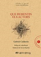 QUE REBENTIN ELS ACTORS | 9788494764318 | CALDERÓN, GABRIEL