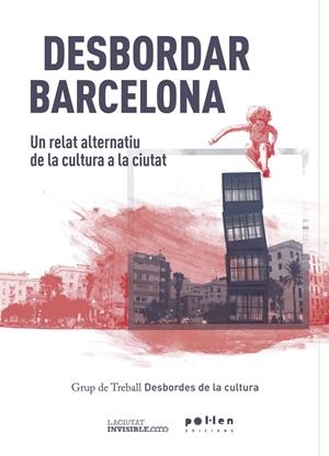 DESBORDAR BARCELONA | 9788416828203 | GRUP DE TREBALL DESBORDES DE LA CULTURA