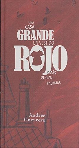 UNA CASA GRANDE UN VESTIDO ROJO Y MAS DE CIEN PALO | 9788417025076 | GUERRERO, ANDRÉS