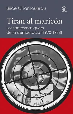 TIRAN AL MARICON. FANTASMAS QUEER DE LA DEMOCRACIA | 9788446045038 | CHAMOULEAU - DE MATHA, BRICE