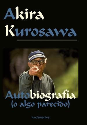 AKIRA KUROSAWA. AUTOBIOGRAFÍA (O ALGO PARECIDO). EDICIÓN REVISADA | 9788424513641 | KUROSAWA, AKIRA
