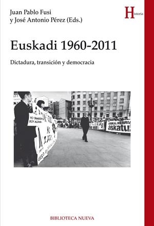 EUSKADI 1960-2011. DICTADURA, TRANSICIÓN Y DEMOCRACIA | 9788416938551 | FUSI, JUAN PABLO / PÉREZ, JOSÉ ANTONIO