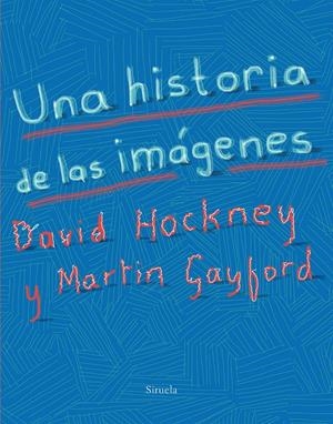 UNA HISTORIA DE LAS IMÁGENES | 9788417151393 | HOCKNEY, DAVID / GAYFORD, MARTIN