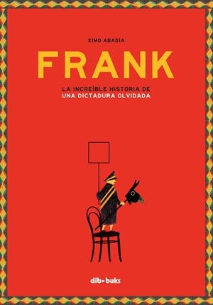 FRANK. LA INCREÍBLE HISTORIA DE UNA DICTADURA OLVIDADA | 9788416507894 | ABADÍA, XIMO
