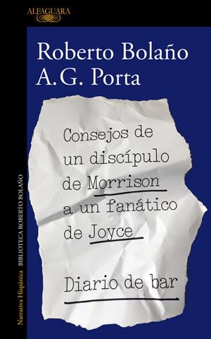CONSEJOS DE UN DISCÍPULO DE MORRISON A UN FANÁTICO DE JOYCE | DIARIO DE BAR | 9788420431550 | BOLAÑO, ROBERTO / PORTA, A.G.
