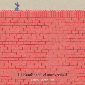 LA RATOLINETA I EL MUR VERMELL | 9788417123185 | TECKENTRUP, BRITTA