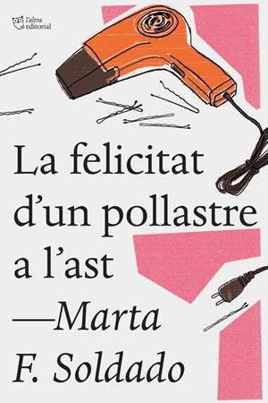 LA FELICITAT D'UN POLLASTRE A L'AST | 9788494782923 | SOLDADO, MARTA F.