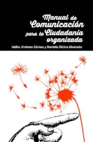 MANUAL DE COMUNICACIÓN PARA LA CIUDADANÍA ORGANIZADA | 9788494615177 | JIMÉNEZ GÓMEZ, ISIDRO / OLICNA ALVARADO, MARIOLA